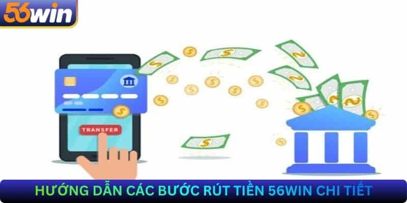 Hướng Dẫn Các Bước Rút Tiền 56Win Chi Tiết