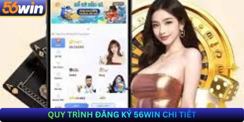 Quy Trình Đăng Ký 56Win Chi Tiết