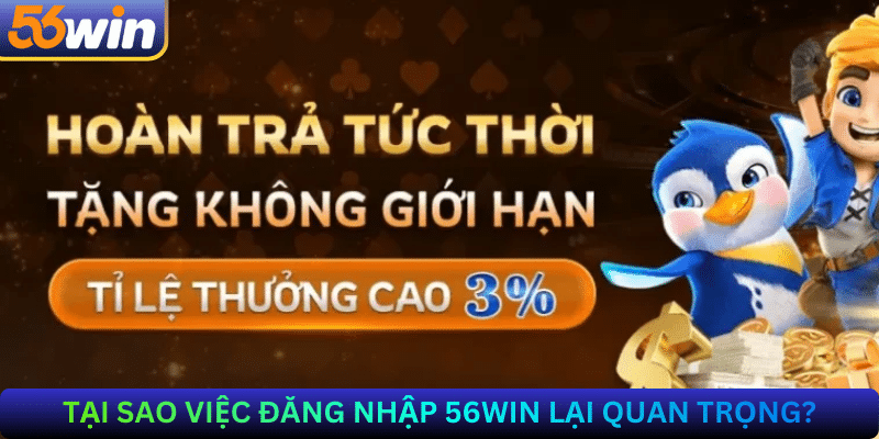 Tại Sao Việc Đăng Nhập 56Win Lại Quan Trọng?