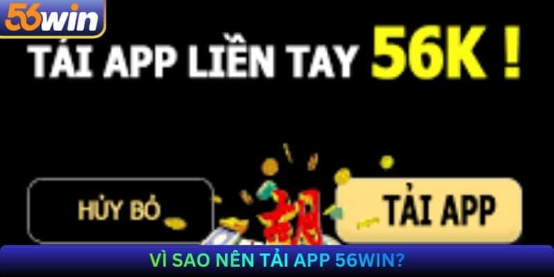 Vì Sao Nên Tải App 56Win?