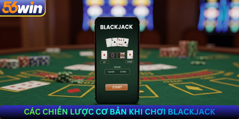 Các chiến lược cơ bản khi chơi Blackjack