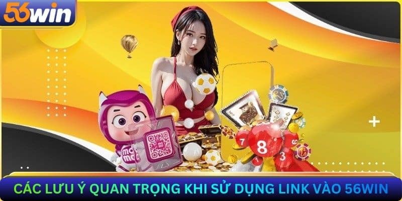 Các lưu ý để đảm bảo an toàn khi chơi tại 56Win