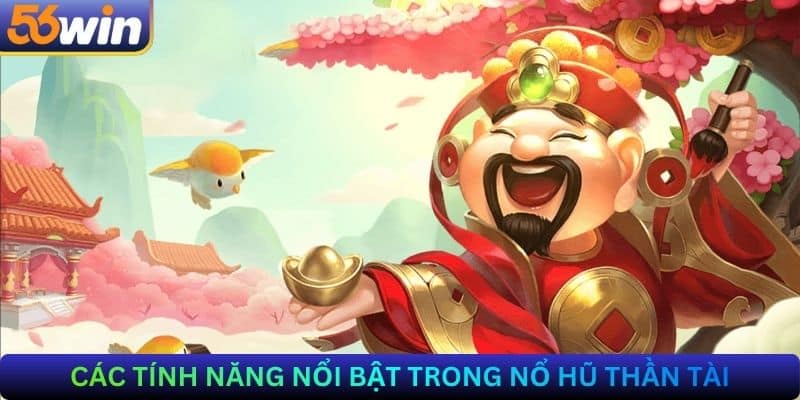 Các tính năng nổi bật trong Nổ hũ thần tài