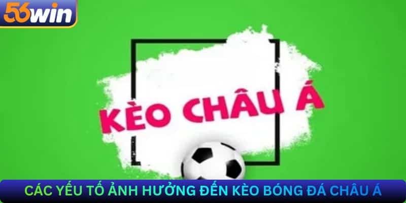Các yếu tố ảnh hưởng đến kèo bóng đá châu Á