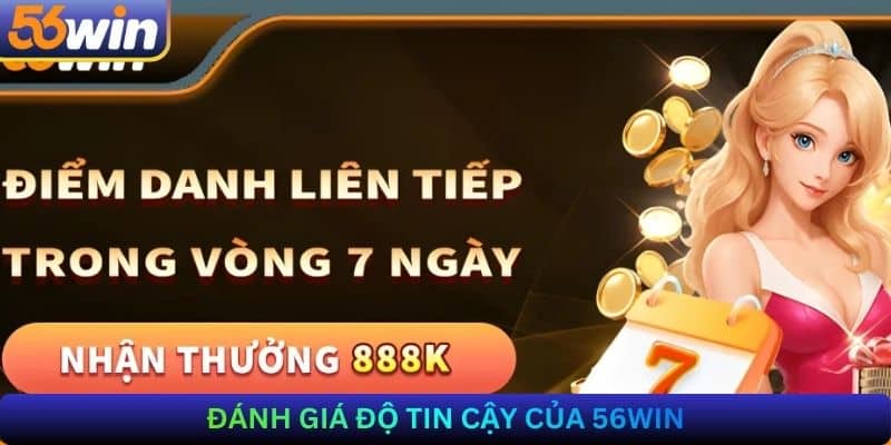 Đánh giá độ tin cậy của 56Win
