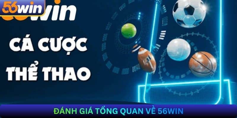 Đánh giá tổng quan về 56Win có lừa đảo không?