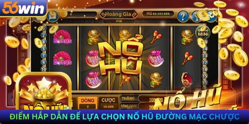 Điểm hấp dẫn để lựa chọn Nổ hũ đường mạc chược