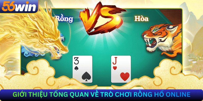 Giới thiệu tổng quan về trò chơi Rồng Hổ online