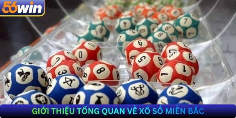 Giới thiệu tổng quan về Xổ số Miền Bắc