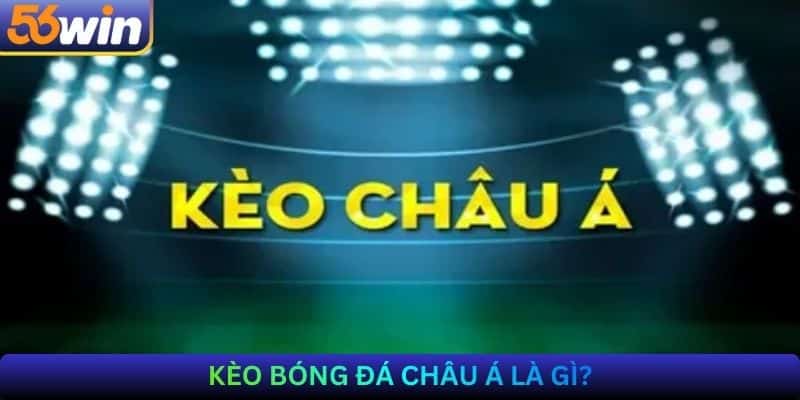 Kèo Bóng Đá Châu Á là gì?