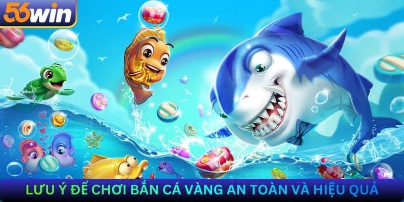 Lưu ý để chơi Bắn cá vàng an toàn và hiệu quả