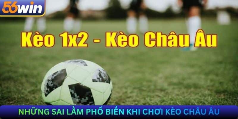 Những sai lầm phổ biến khi chơi kèo Châu Âu