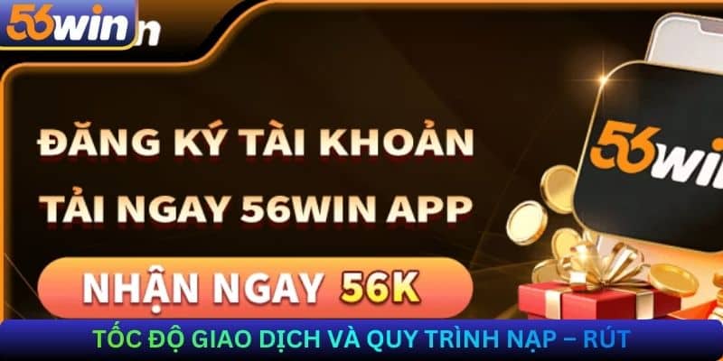 Tốc độ giao dịch và quy trình nạp – rút