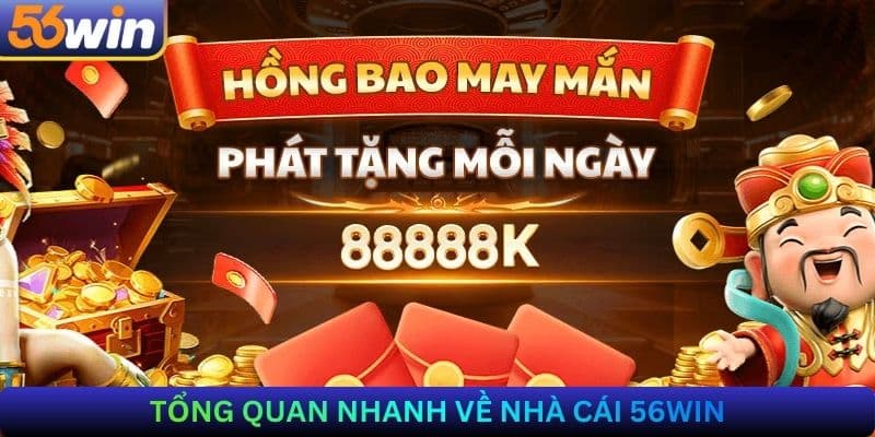 Tổng quan nhanh về 56Win