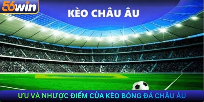 Ưu và nhược điểm của kèo bóng đá Châu Âu