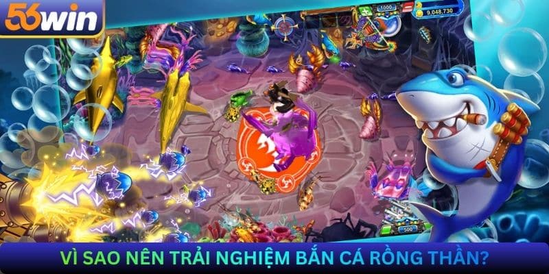 Vì sao nên trải nghiệm Bắn cá rồng thần?